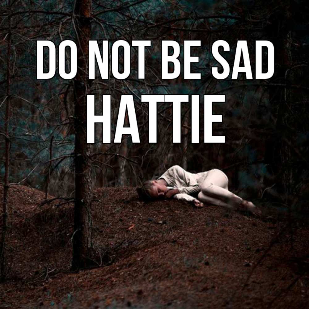 Greetings card с именем, Hattie Do not be sad лес Greetings with text for free download 