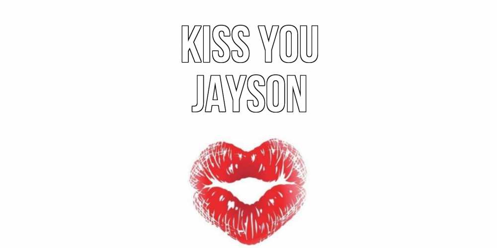 Greetings card с именем, Jayson Kiss you поцелуй Greetings with text for free download 