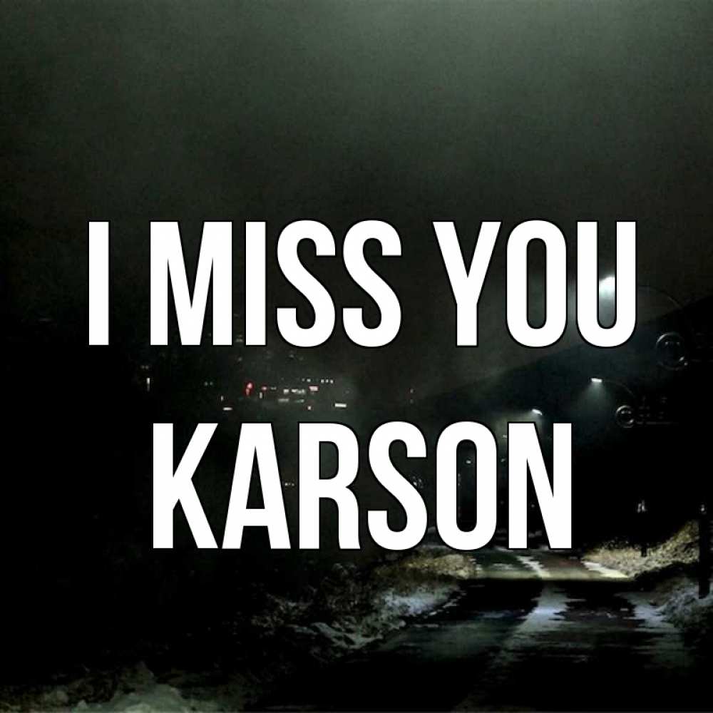 Greetings card с именем, Karson I miss you окраина города Greetings with text for free download 