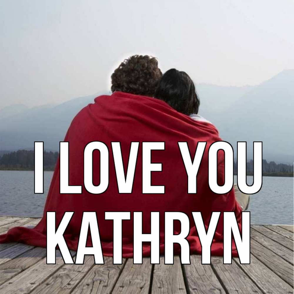 Greetings card с именем, Kathryn I love you плед Greetings with text for free download 