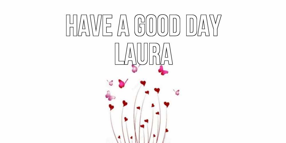 Greetings card с именем, Laura Have a good day отличного дня Greetings with text for free download 