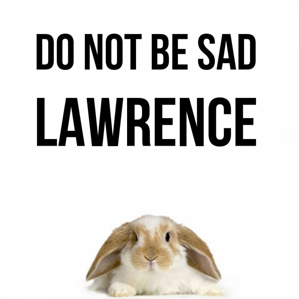 Greetings card с именем, Lawrence Do not be sad коричнево белый заяц с большими ушками Greetings with text for free download 