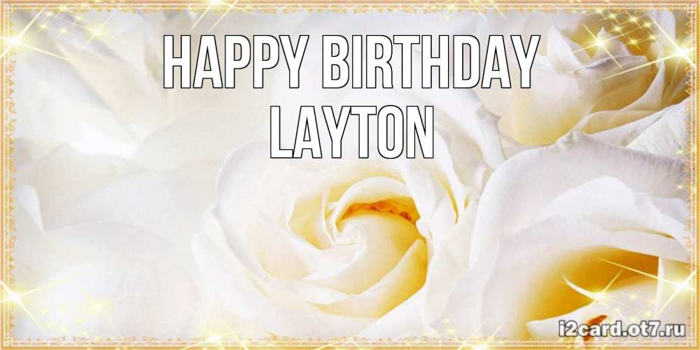 Greetings card с именем, Layton Happy Birthday красивые розы и капли росы на этих чудесных цветах Greetings with text for free download 