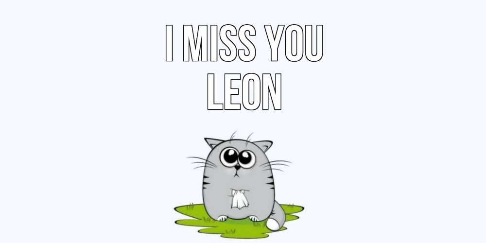 Greetings card с именем, Leon I miss you открытки с котиками я по тебе скучаю с именем Greetings with text for free download 
