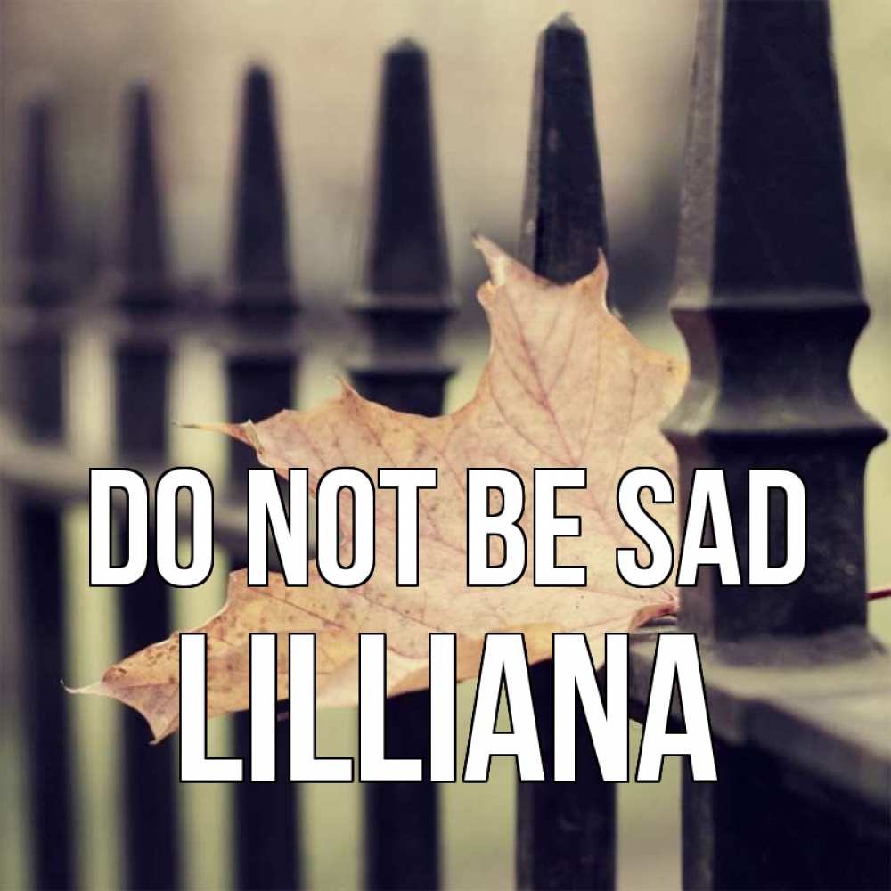 Greetings card с именем, Lilliana Do not be sad лист клена Greetings with text for free download 