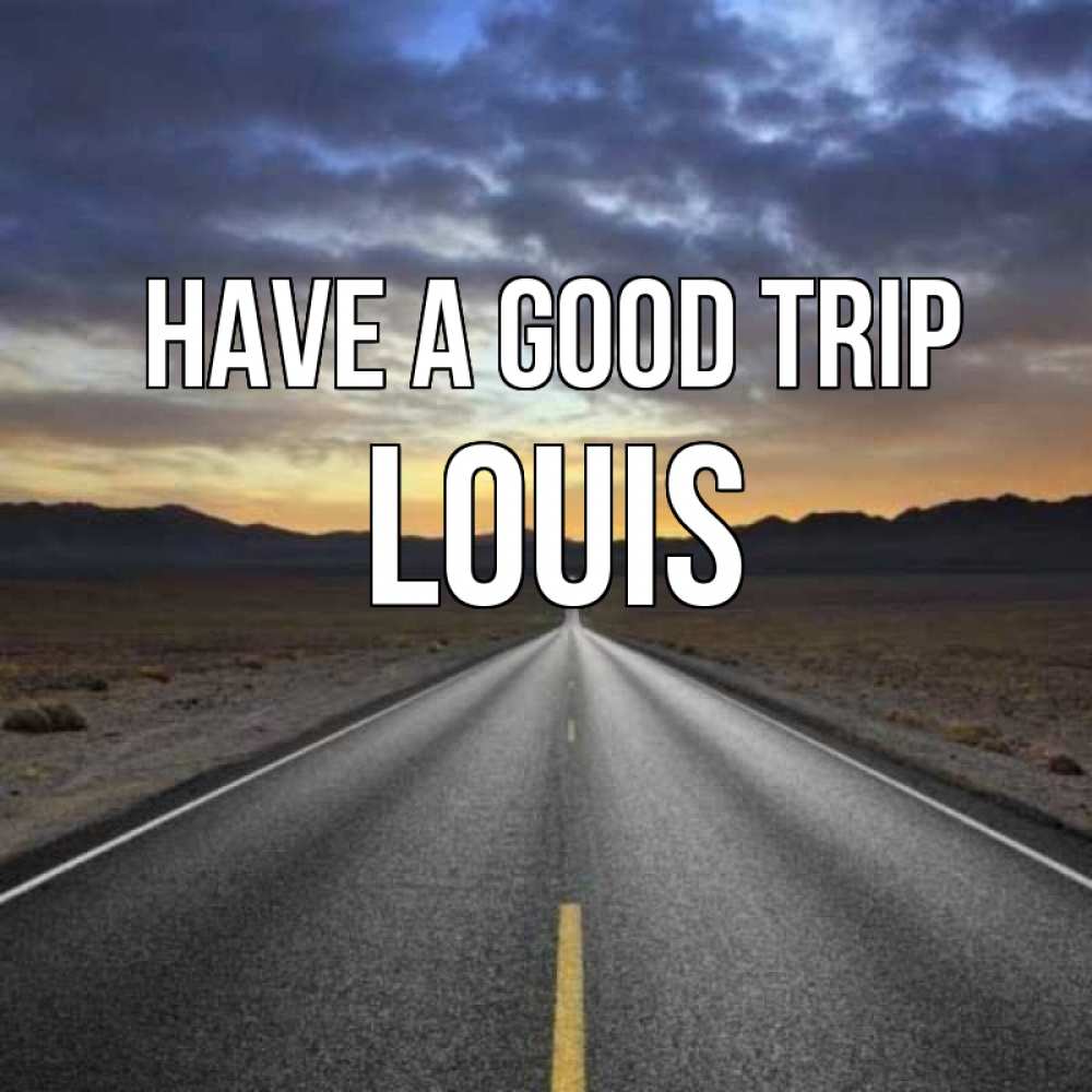 Greetings card с именем, Louis Have a good trip горы на горизонте Greetings with text for free download 
