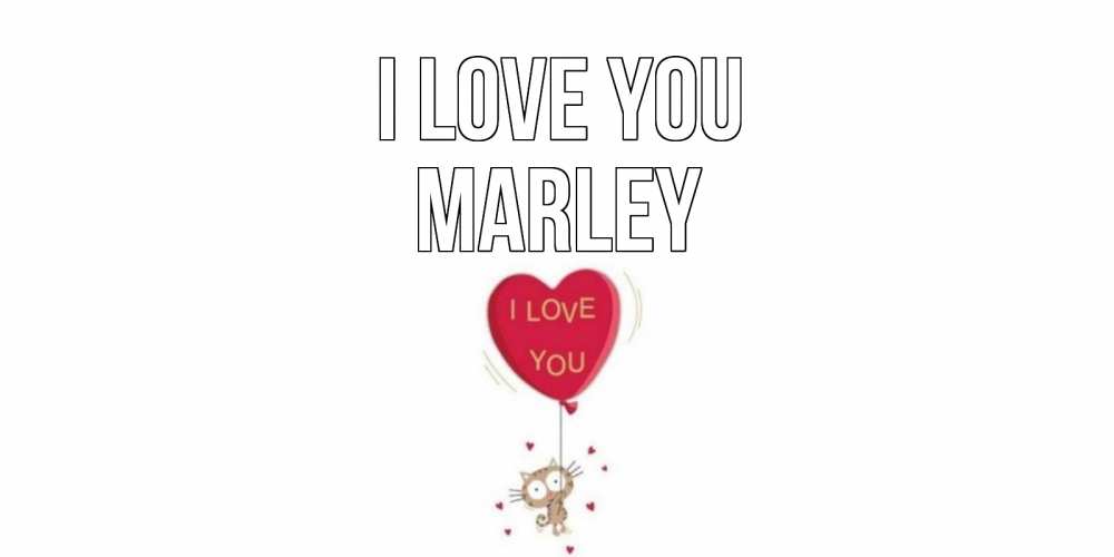 Greetings card с именем, Marley I love you кот, сердце Greetings with text for free download 
