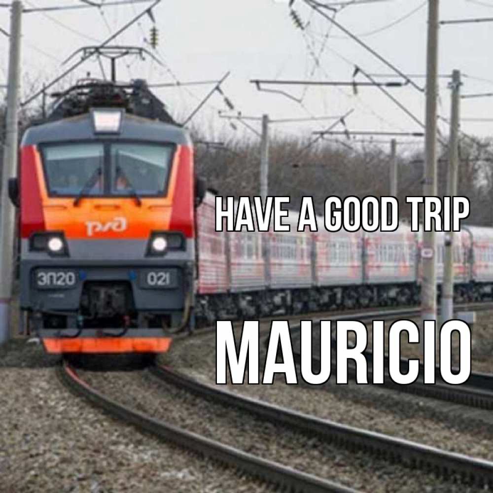 Greetings card с именем, Mauricio Have a good trip поезд РЖД Greetings with text for free download 