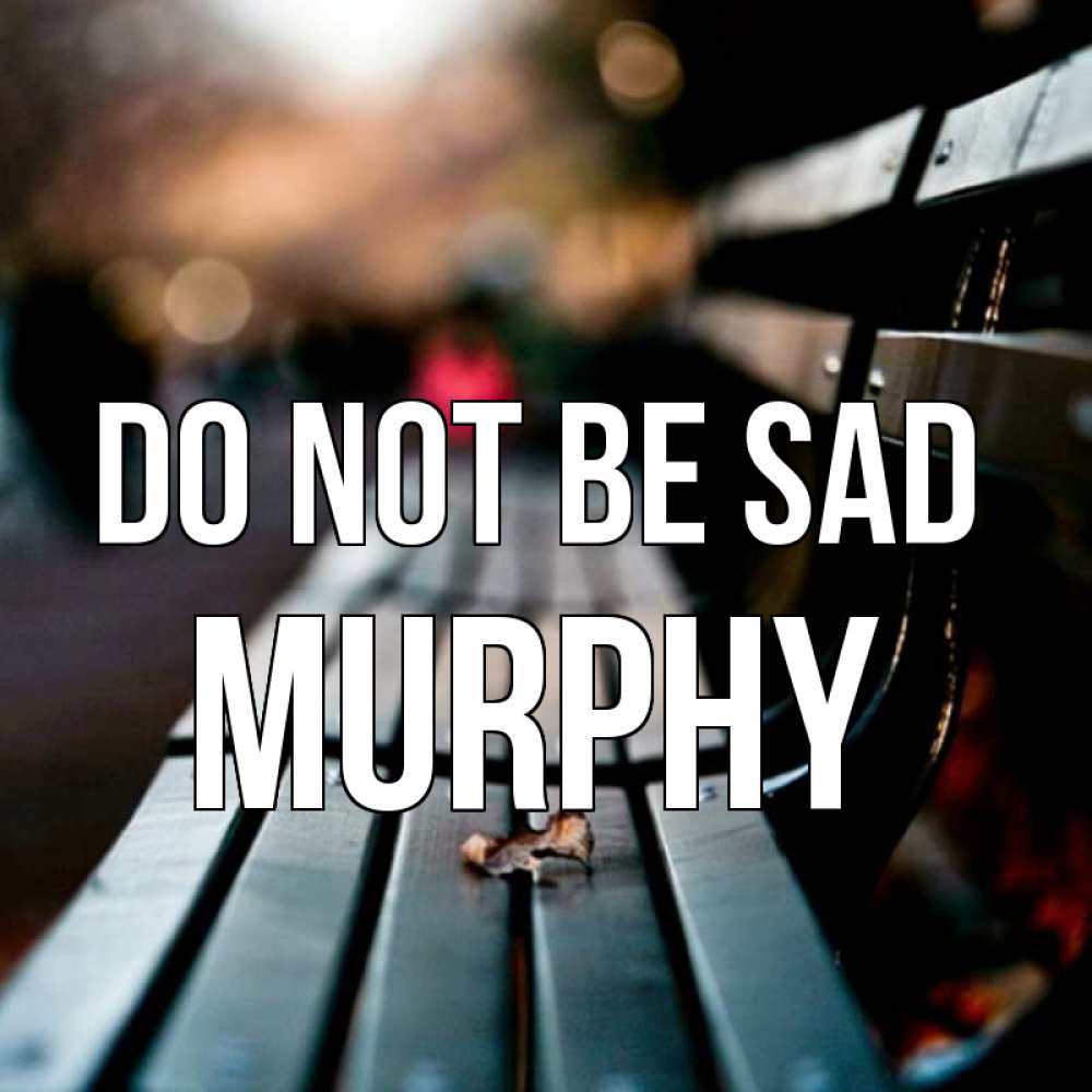 Greetings card с именем, Murphy Do not be sad размытый фон Greetings with text for free download 