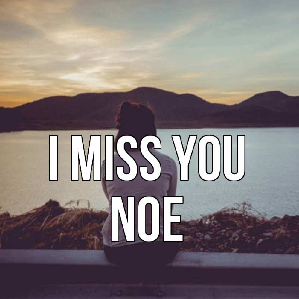 Greetings card с именем, Noe I miss you я уже соскучилась Greetings with text for free download 
