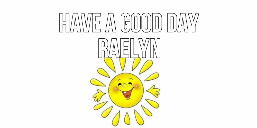 Greetings card с именем, Raelyn Have a good day открытка на каждый день Greetings with text for free download 