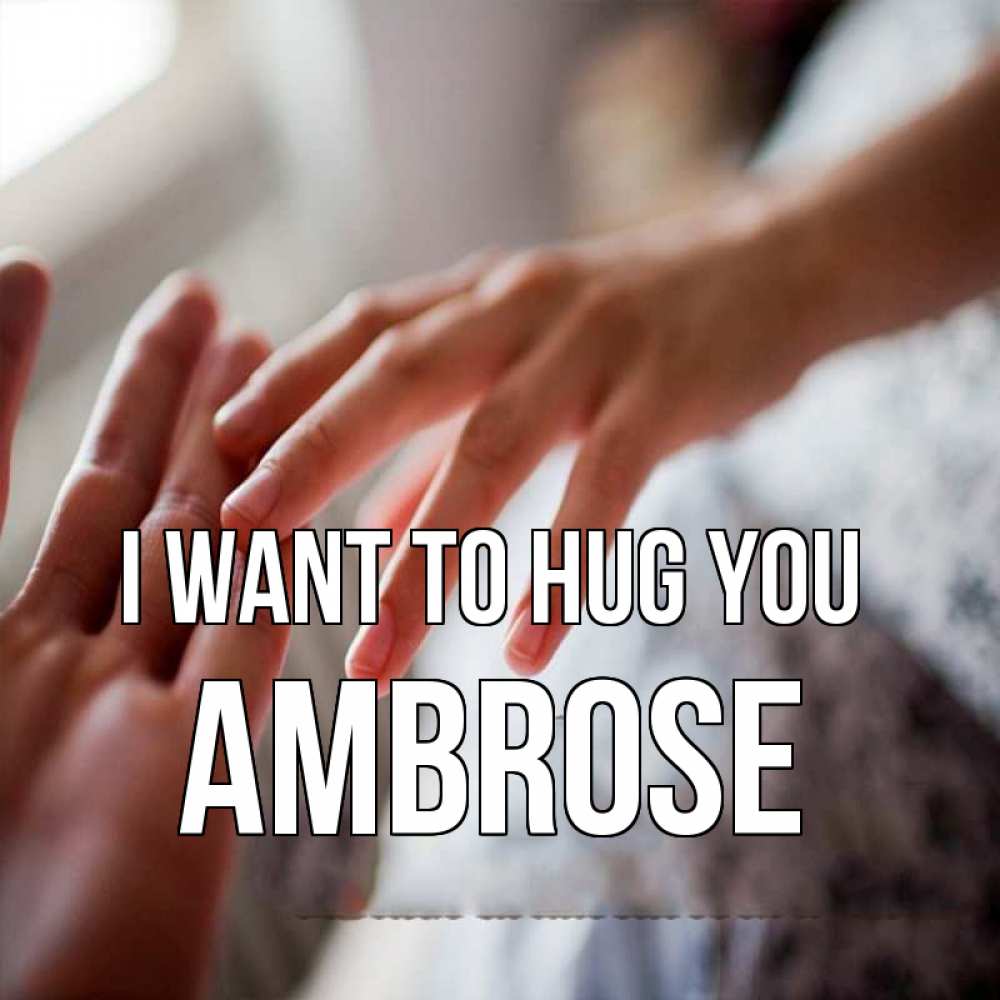 Greetings card с именем, Ambrose I want to hug you прикосновение Greetings with text for free download 
