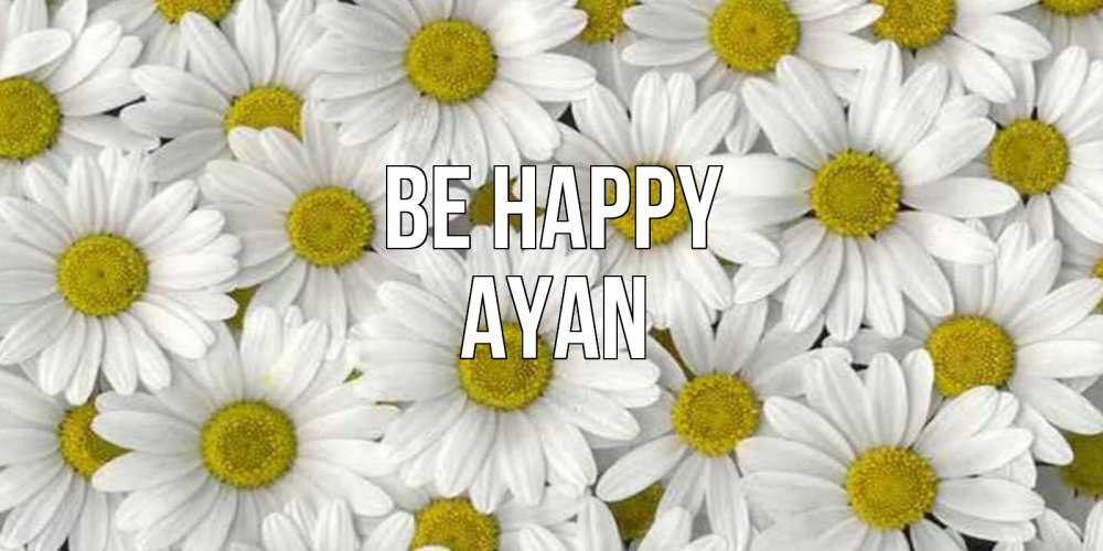 Greetings card с именем, Ayan Be happy поляна ромашек Greetings with text for free download 