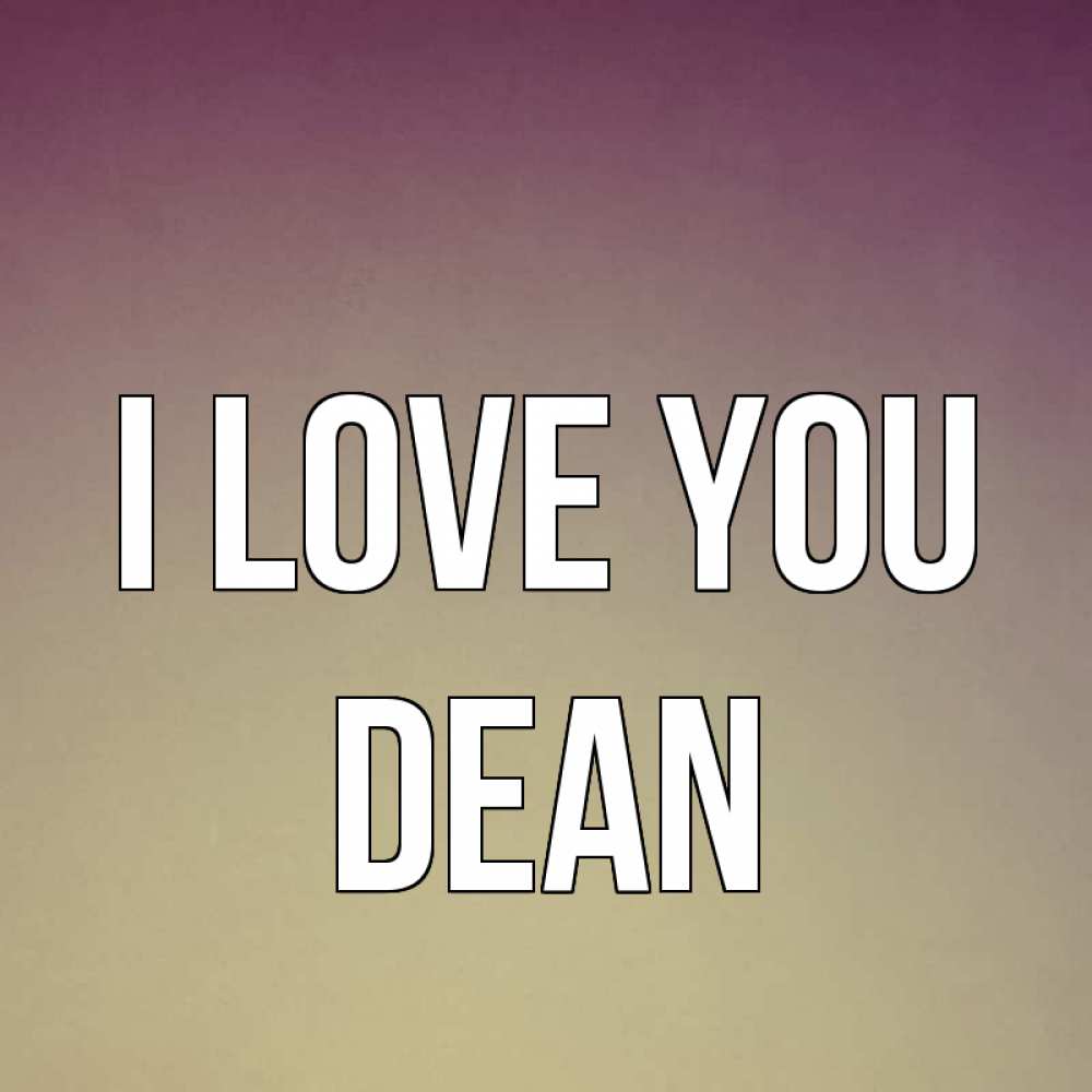 Greetings card с именем, Dean I love you для любимой Greetings with text for free download 
