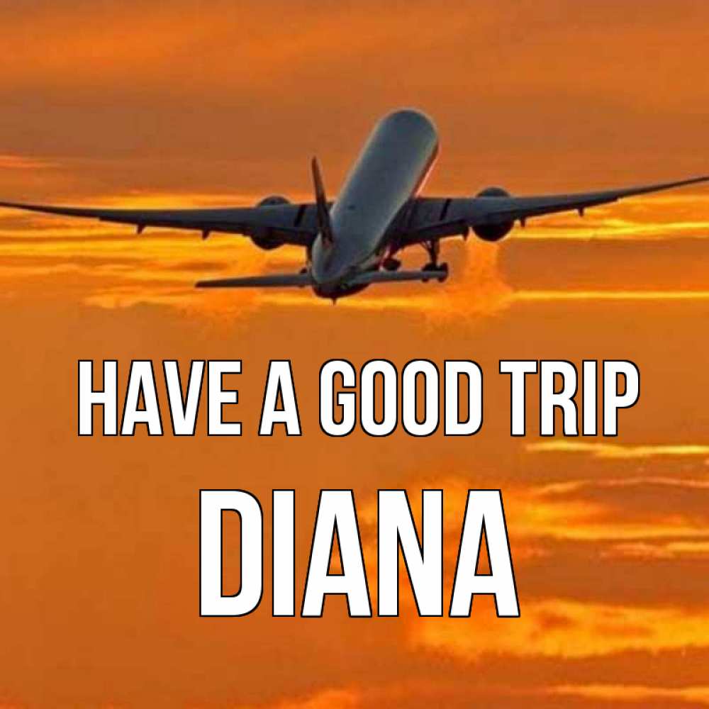 Greetings card с именем, Diana Have a good trip оранжевое небо Greetings with text for free download 