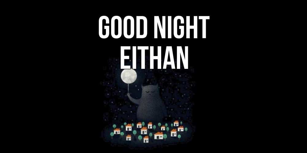 Greetings card с именем, Eithan Good night кот,луна, ночь, звезды Greetings with text for free download 