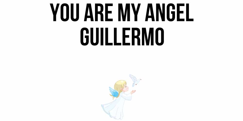 Greetings card с именем, Guillermo You are my angel ангел, голубь Greetings with text for free download 