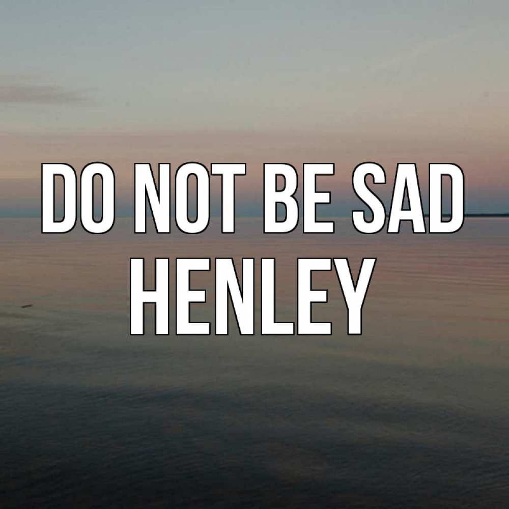 Greetings card с именем, Henley Do not be sad водная гладь Greetings with text for free download 