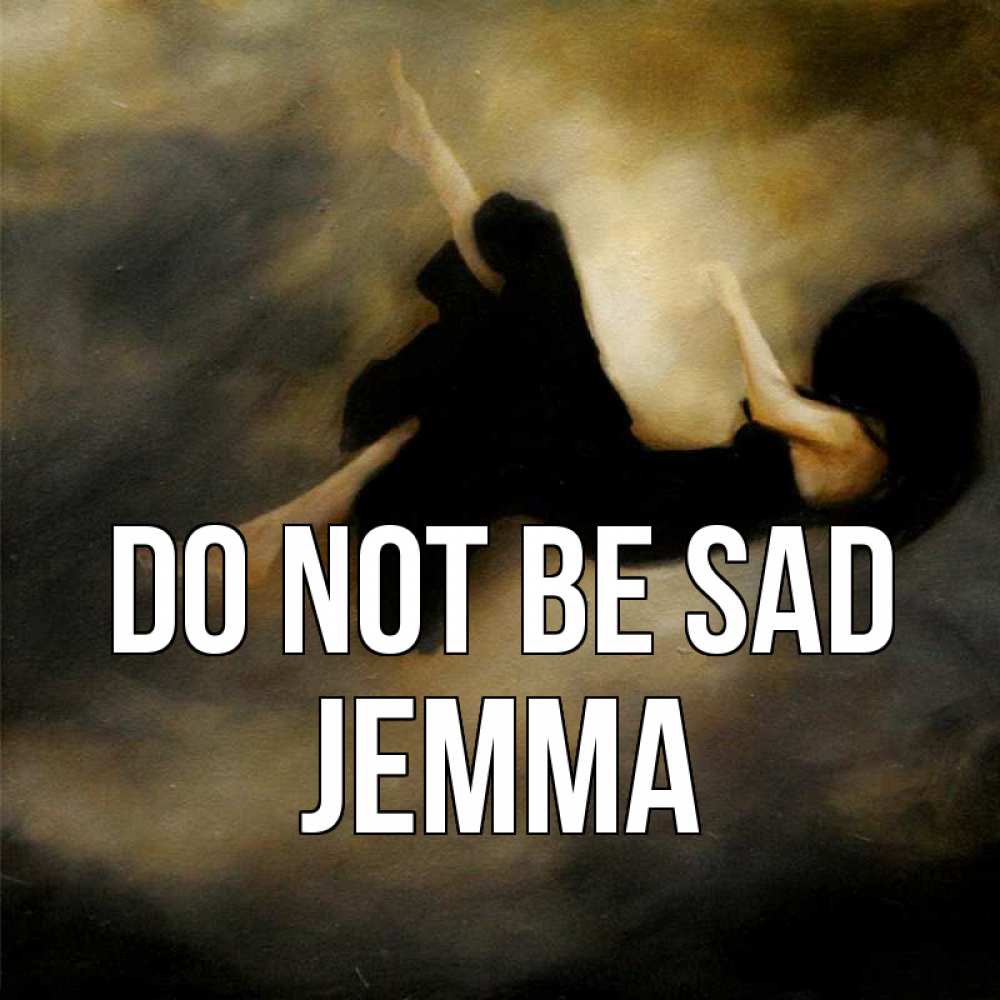 Greetings card с именем, Jemma Do not be sad девушка падает Greetings with text for free download 