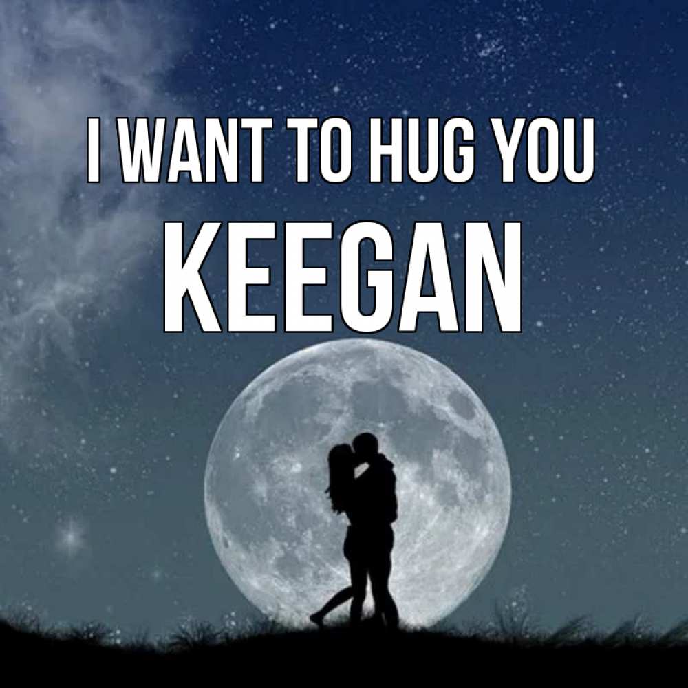Greetings card с именем, Keegan I want to hug you сладкая парочка Greetings with text for free download 