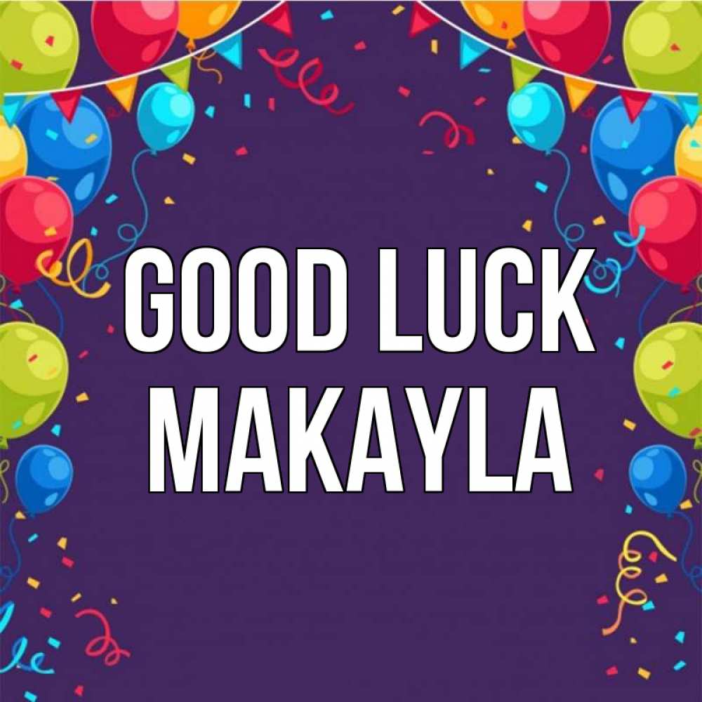 Greetings card с именем, Makayla Good luck шары Greetings with text for free download 
