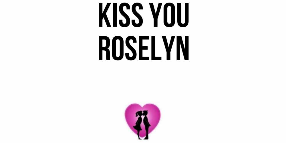 Greetings card с именем, Roselyn Kiss you поцелуй Greetings with text for free download 