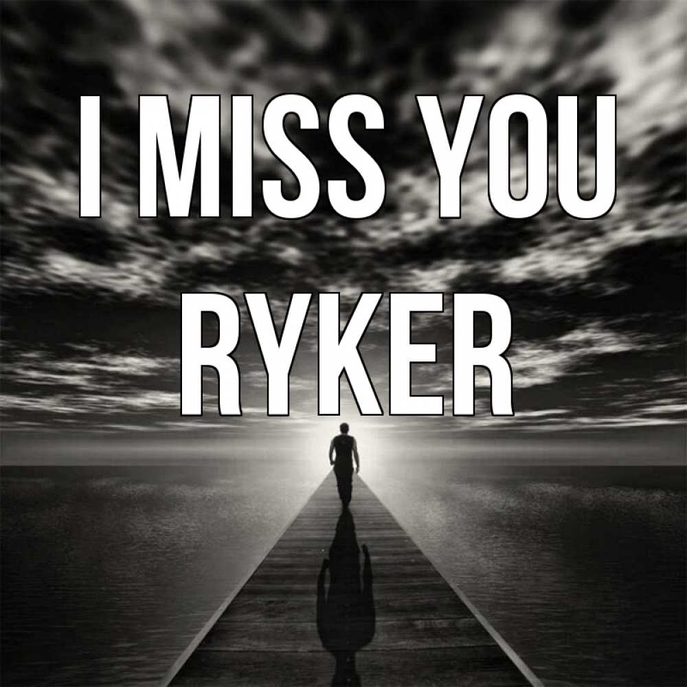Greetings card с именем, Ryker I miss you к тебе Greetings with text for free download 