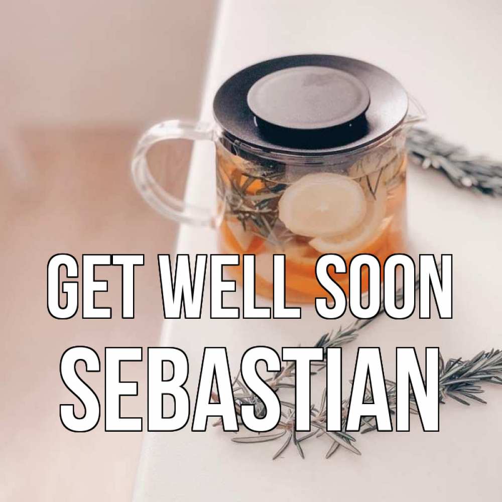 Greetings card с именем, Sebastian Get well soon ну вы там держитесь Greetings with text for free download 