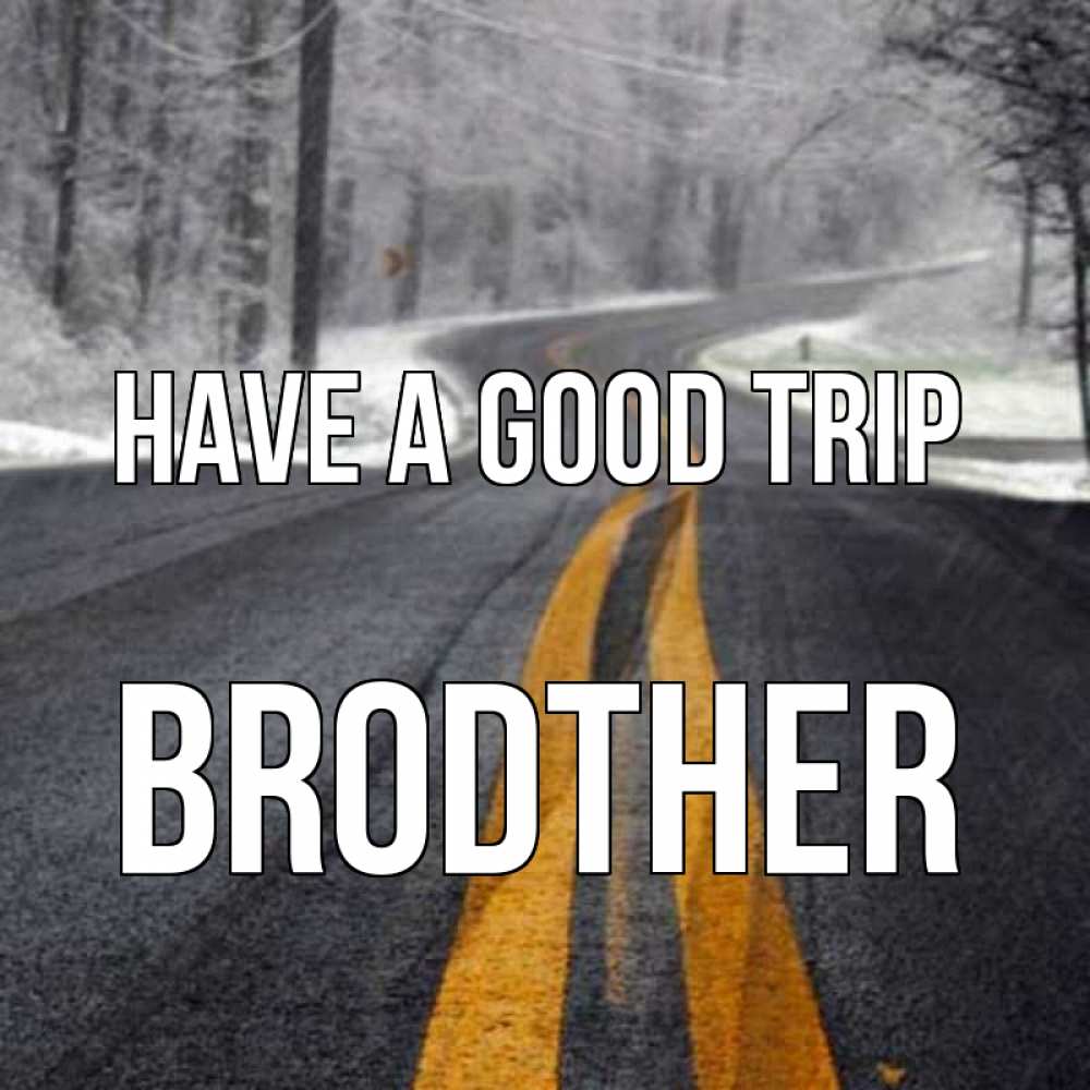 Greetings card с именем, brodther Have a good trip хорошего вам путешествия Greetings with text for free download 