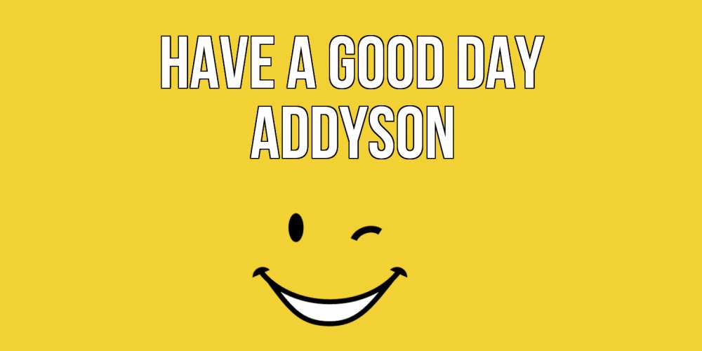 Greetings card с именем, Addyson Have a good day позитивного дня Greetings with text for free download 