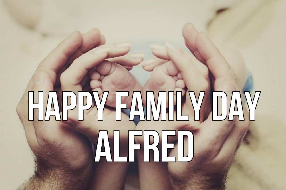 Greetings card с именем, Alfred happy family day Семья, малыш, руки Greetings with text for free download 