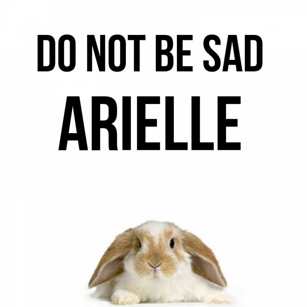 Greetings card с именем, Arielle Do not be sad коричнево белый заяц с большими ушками Greetings with text for free download 