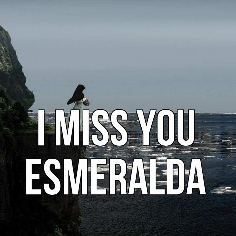 Greetings card с именем, Esmeralda I miss you жду тебя или в монастырь Greetings with text for free download 