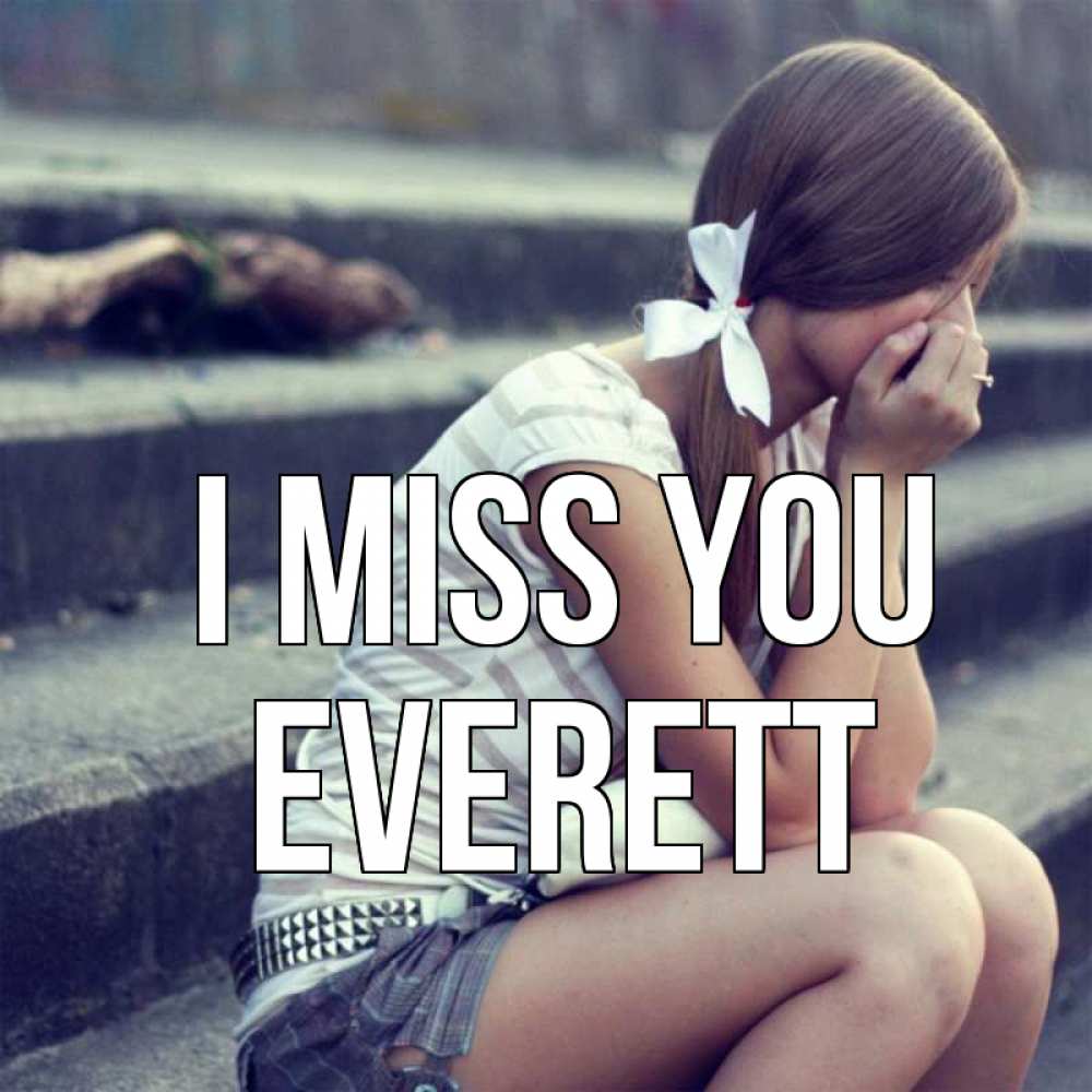Greetings card с именем, Everett I miss you девушка плачет Greetings with text for free download 