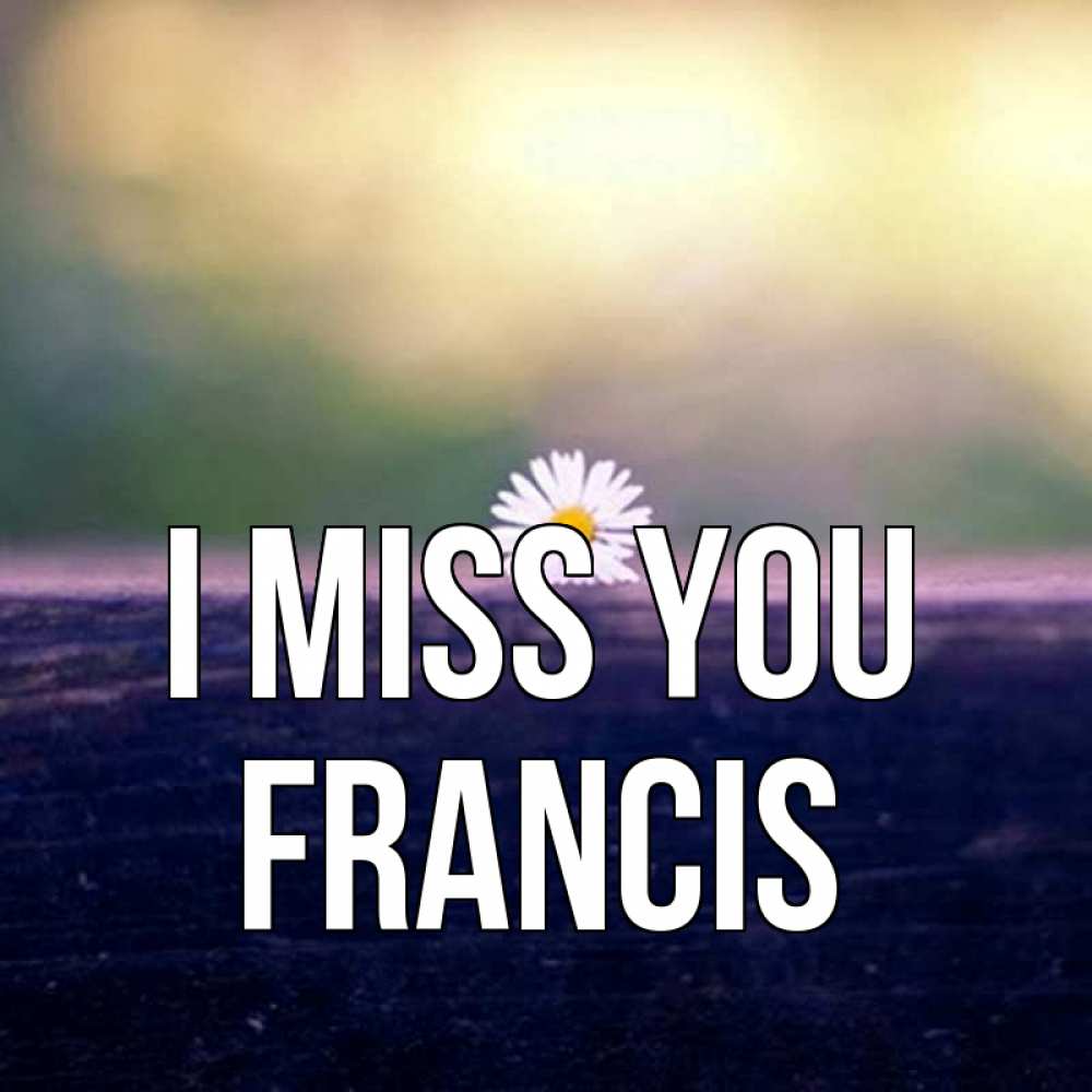 Greetings card с именем, Francis I miss you приходи в гости Greetings with text for free download 