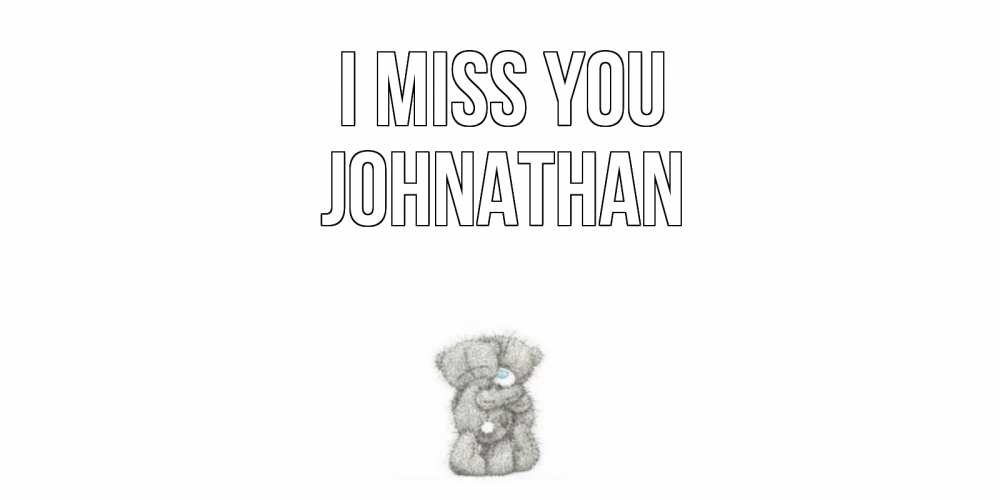 Greetings card с именем, Johnathan I miss you мишки Greetings with text for free download 