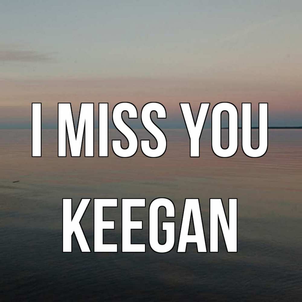 Greetings card с именем, Keegan I miss you пусто Greetings with text for free download 