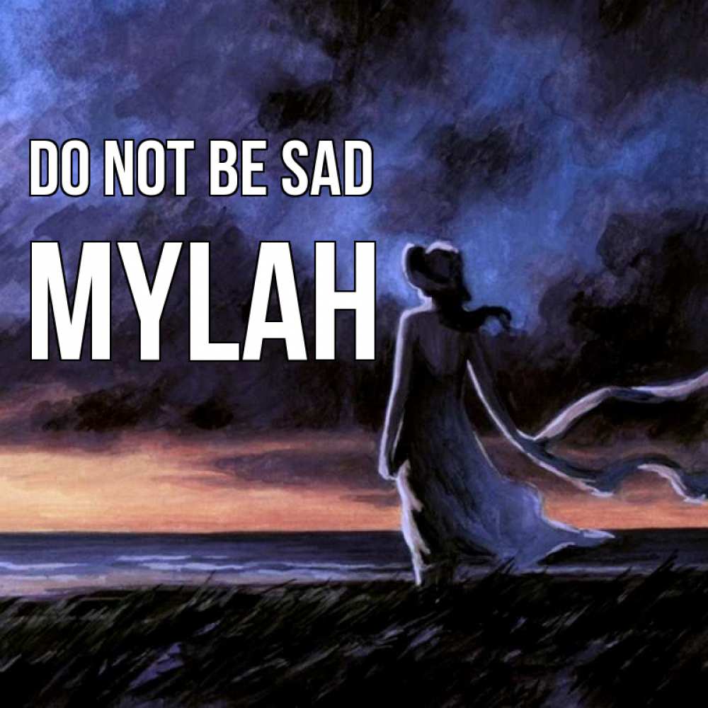 Greetings card с именем, Mylah Do not be sad картина Greetings with text for free download 