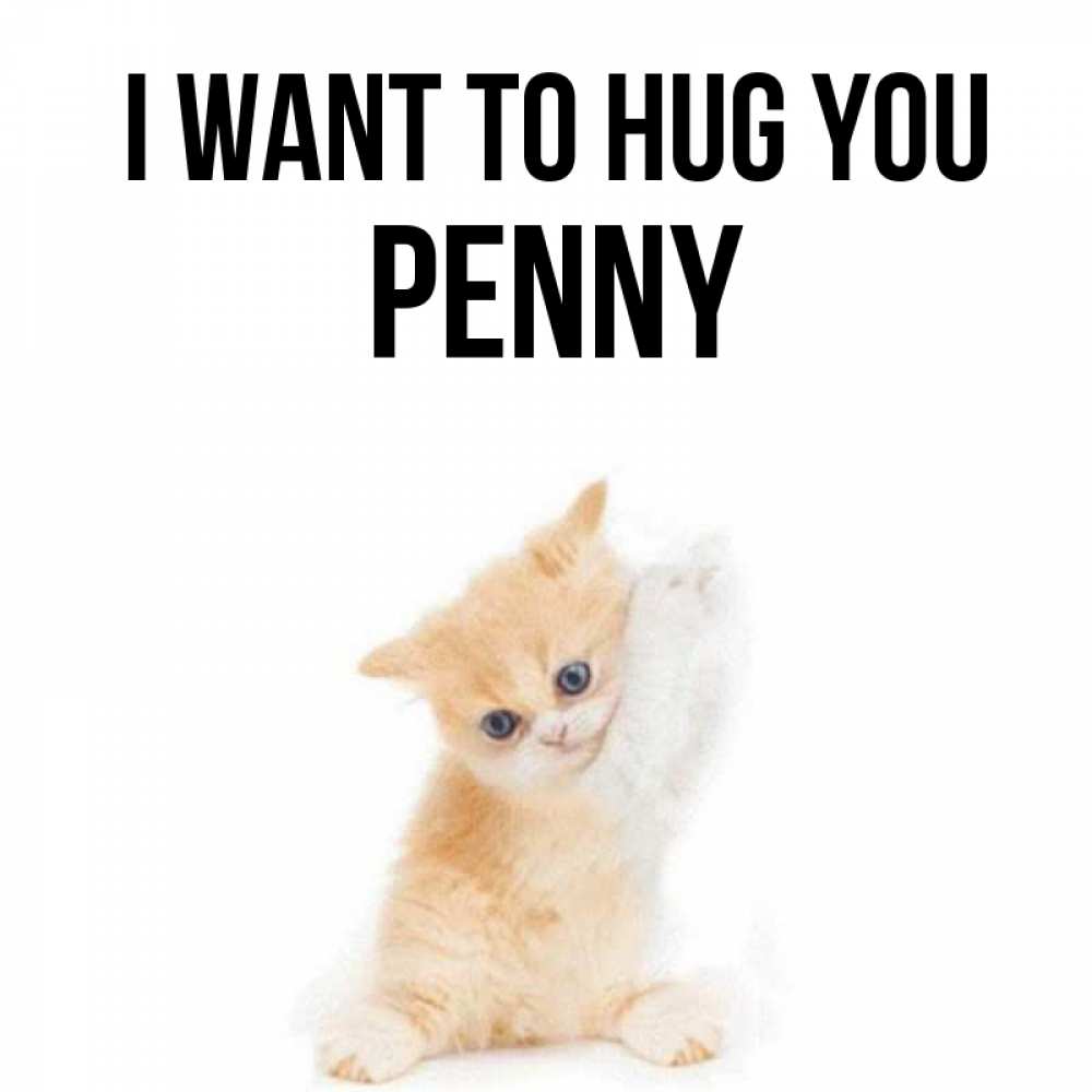 Greetings card с именем, Penny I want to hug you я хочу очень скорее обнимаешек Greetings with text for free download 