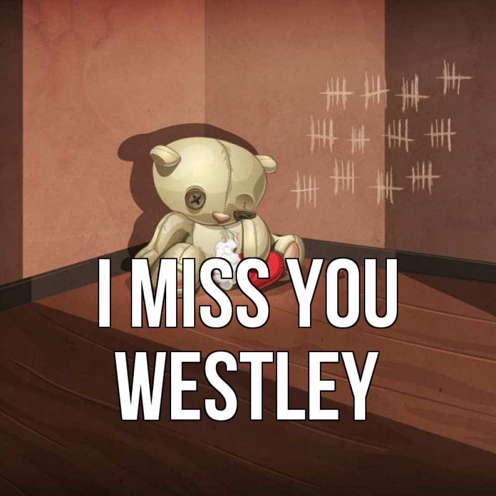 Greetings card с именем, Westley I miss you скорее ко мне Greetings with text for free download 