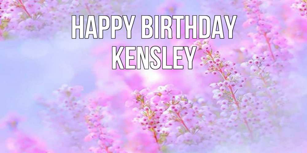 Greetings card с именем, Kensley Happy Birthday красивая открытка с мелкими цветами Greetings with text for free download 