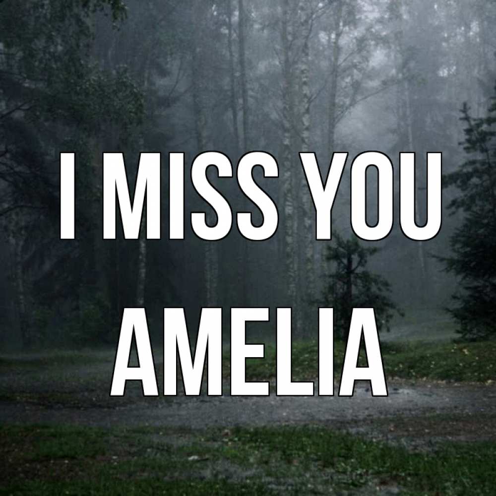 Greetings card с именем, Amelia I miss you одна и плохо мне Greetings with text for free download 