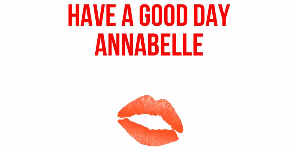 Greetings card с именем, Annabelle Have a good day удачного дня с поцелуем Greetings with text for free download 
