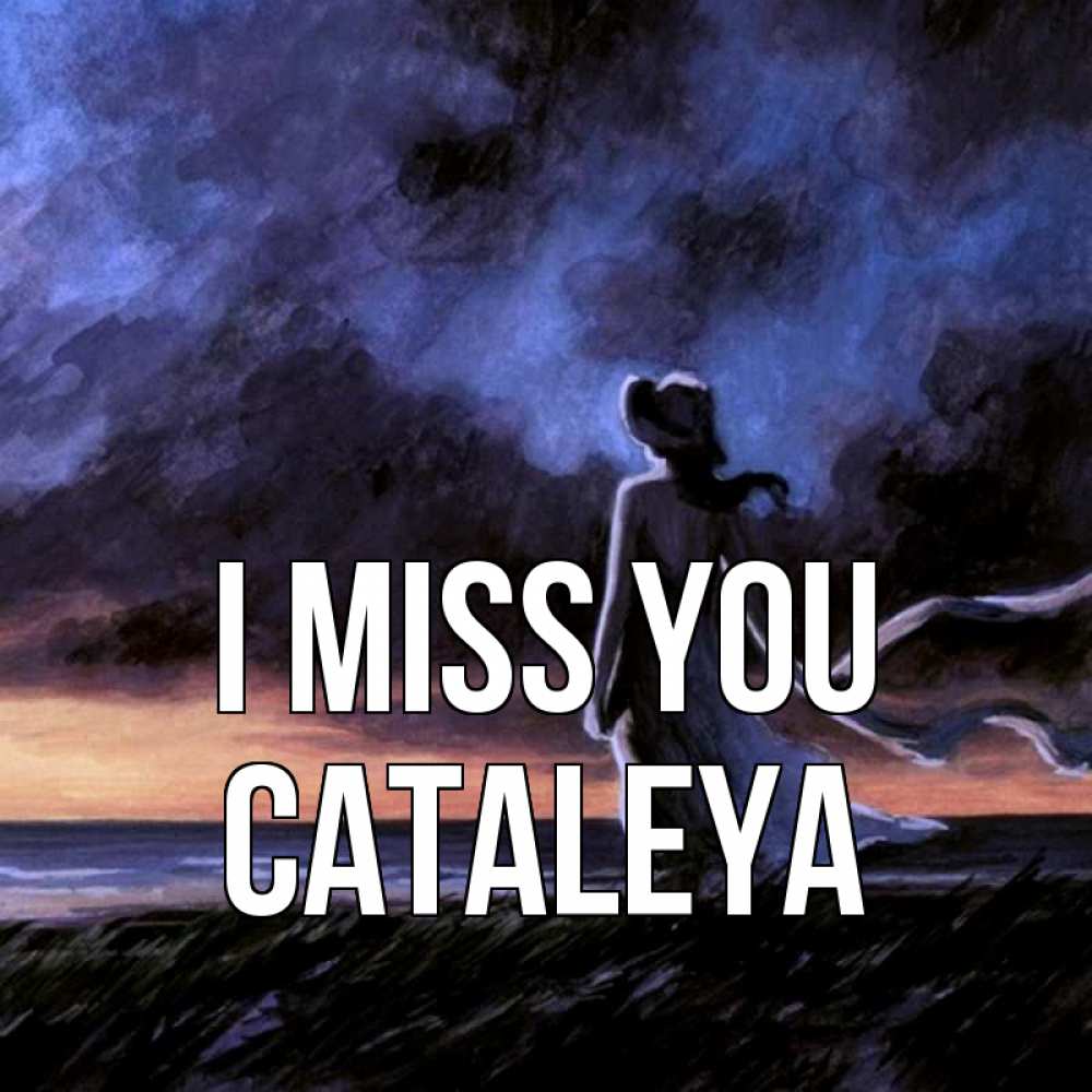 Greetings card с именем, Cataleya I miss you тут 2 Greetings with text for free download 