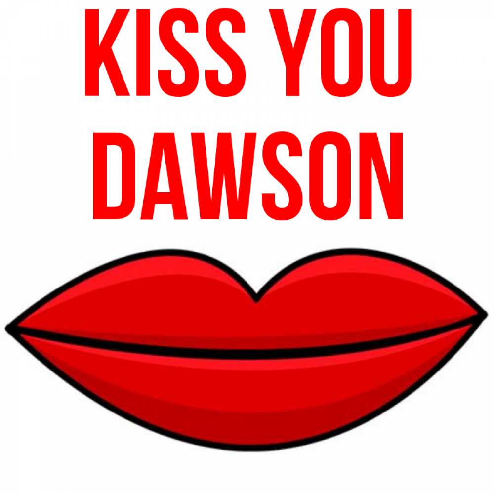 Greetings card с именем, Dawson Kiss you губы векторные Greetings with text for free download 