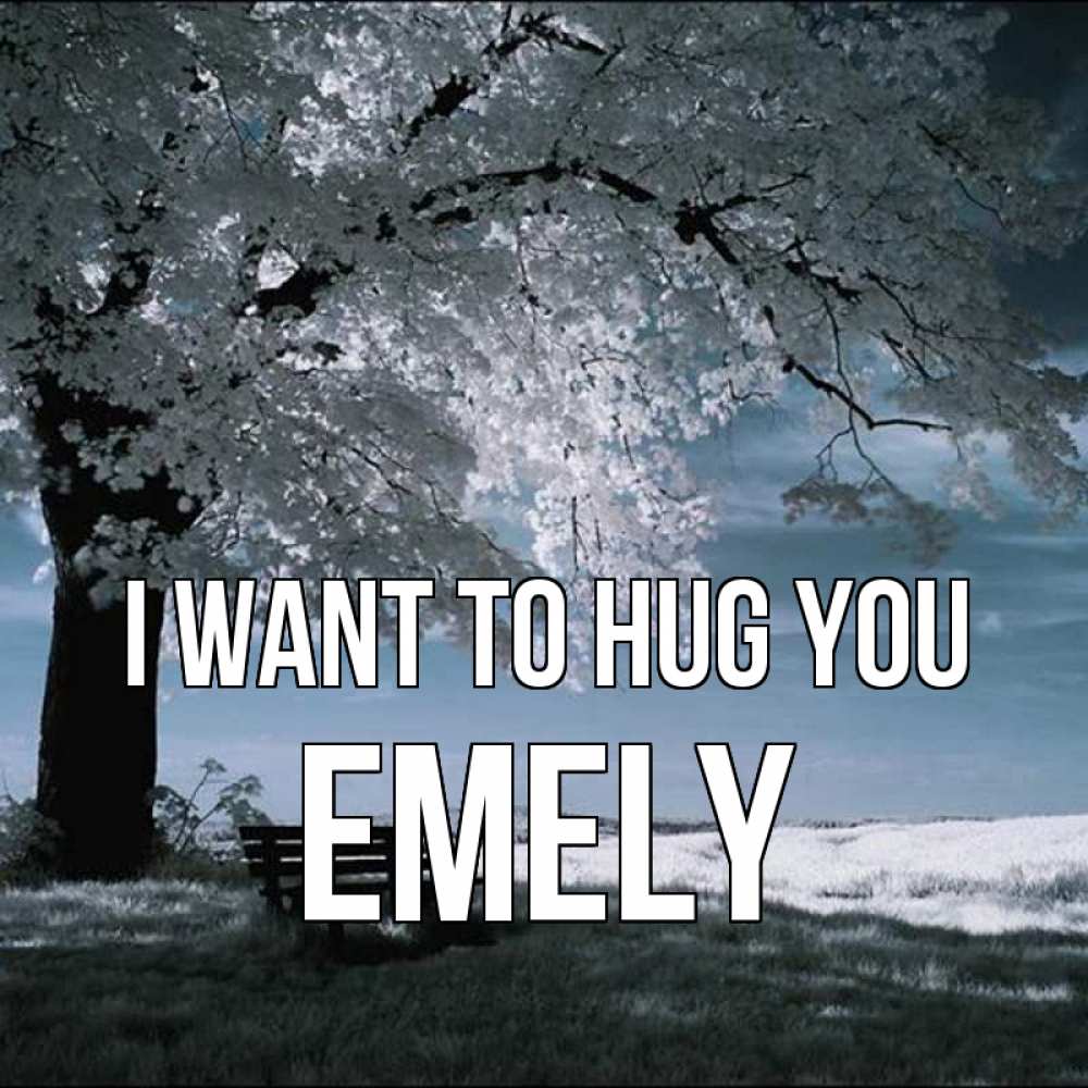 Greetings card с именем, Emely I want to hug you дерево Greetings with text for free download 