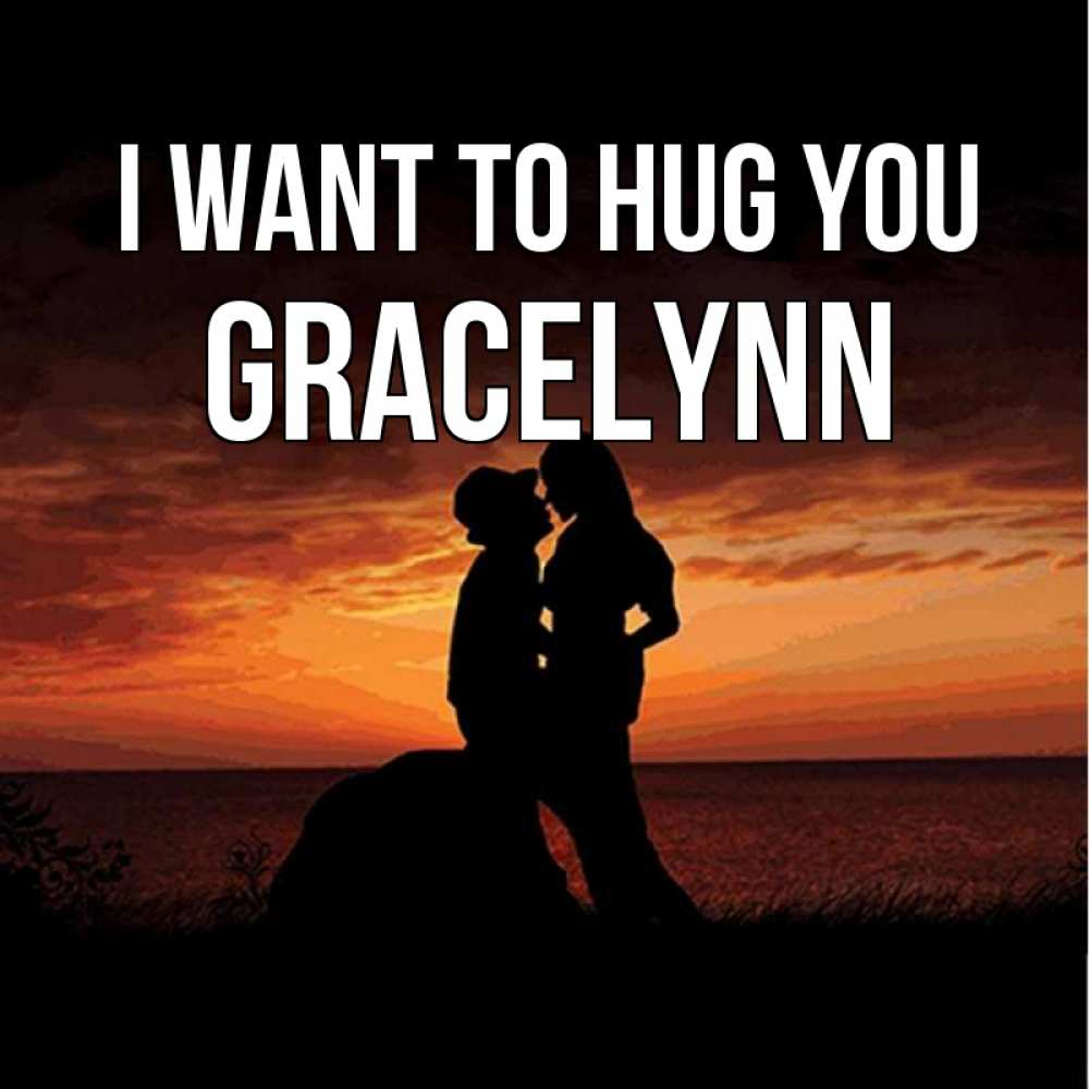 Greetings card с именем, Gracelynn I want to hug you парень и девушка и оранжевое небо Greetings with text for free download 