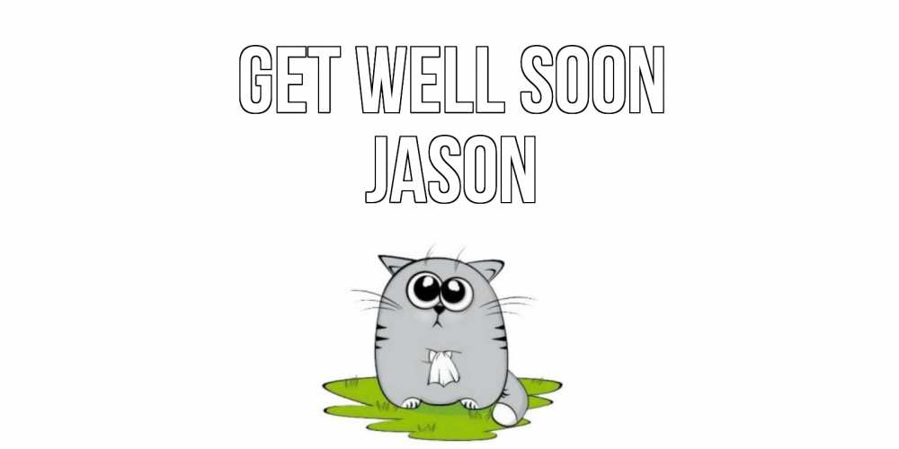 Greetings card с именем, Jason Get well soon кот и открытки про выздоровление Greetings with text for free download 