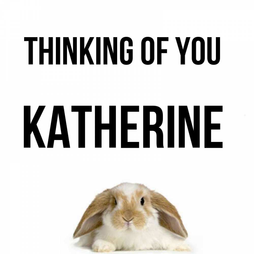 Greetings card с именем, Katherine Thinking of you подписать своими руками онлайн Greetings with text for free download 