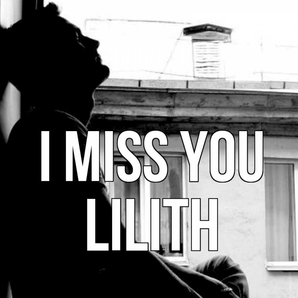 Greetings card с именем, Lilith I miss you скучно ему Greetings with text for free download 